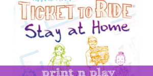 Ticket to Ride: Stay at Home – Print n Play
